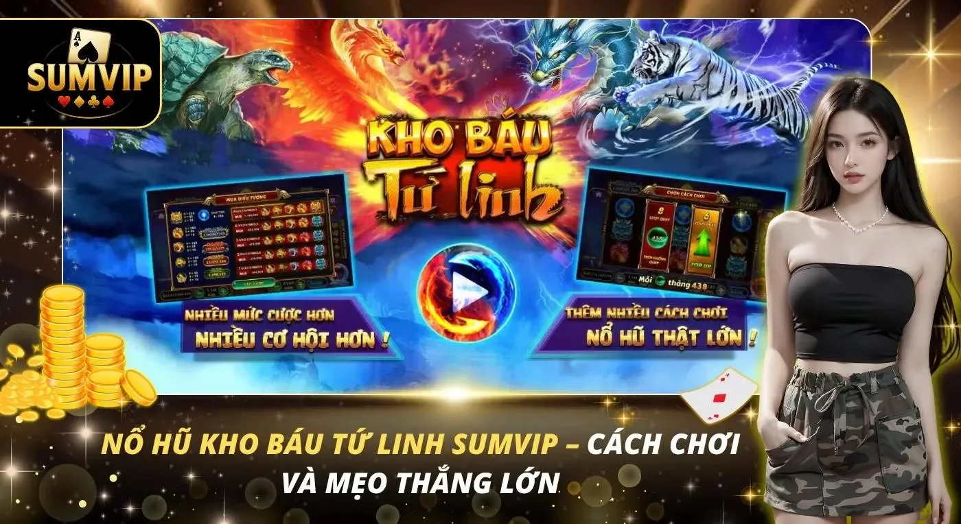 Nổ Hũ Kho Báu Tứ Linh Sumvip – Cách Chơi Và Mẹo Thắng Lớn
